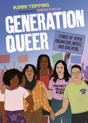Generation Queer: Stories of Youth Organizers, Artists, and Educators By Kimm Topping, Anshika Khullar (Illustrator) Cover Image