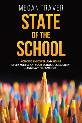 State of the School: Transformative strategies to activate, empower, and inspire every member of your school community while reaching your Cover Image