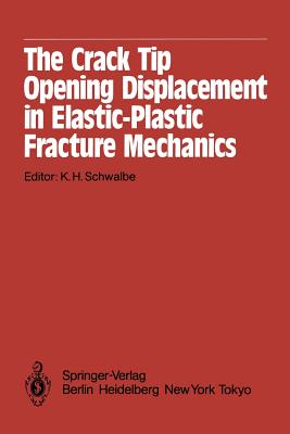 The Crack Tip Opening Displacement in Elastic-Plastic Fracture Mechanics: Proceedings of the Workshop on the Ctod Methodology Gkss-Forschungszentrum G Cover Image
