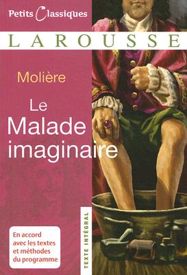 Le Malade Imaginaire (Petits Classiques Larousse Texte Integral #11) By Jean-Baptiste Moliere, Jean-Francois Castille (Commentaries by) Cover Image