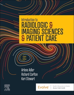 Introduction to Radiologic & Imaging Sciences & Patient Care By Arlene M. Adler, Richard R. Carlton, Kori L. Stewart Cover Image