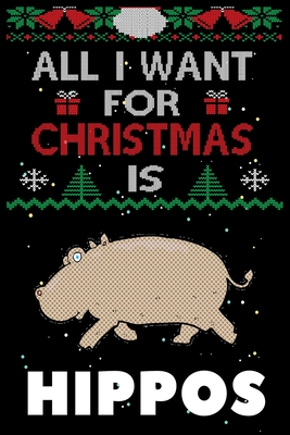 All I Want For Christmas Is Hippos: Hippos Christmas Notebook / Thanksgiving & Christmas Gift Notebook Cover Image