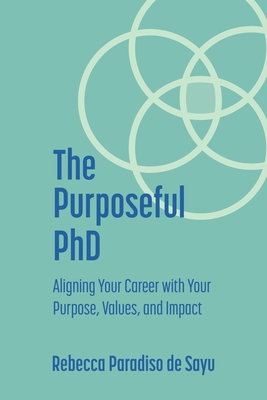 The Purposeful PhD: Aligning Your Career with Your Purpose, Values, and Impact Cover Image