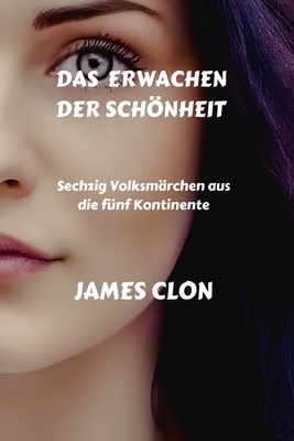 Das Erwachen der Schönheit: Sechzig Volksmärchen aus die fünf Kontinente By James Clon Cover Image