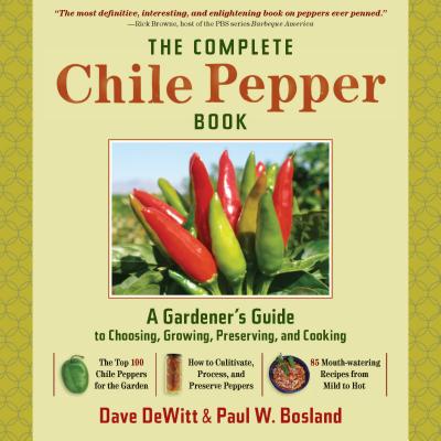 The Complete Chile Pepper Book: A Gardener's Guide to Choosing, Growing, Preserving, and Cooking Cover Image