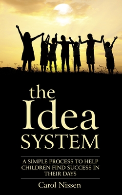 The Idea System: A Simple Process to Help Children Find Success in Their Days Cover Image