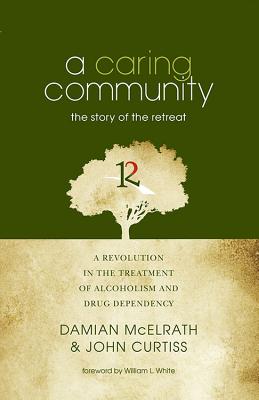 A Caring Community: The Story of the Retreat By Damian McElrath, PH.D. McElrath, Damian (Joint Author), John H. Curtiss (Joint Author) Cover Image