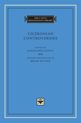 Ciceronian Controversies (I Tatti Renaissance Library #26) By Joann Dellaneva (Editor), Brian Duvick (Translator) Cover Image
