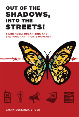Out of the Shadows, Into the Streets!: Transmedia Organizing and the Immigrant Rights Movement