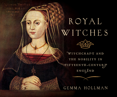 Royal Witches: Witchcraft and the Nobility in Fifteenth-Century England By Gemma Hollman, Heather Wilds (Read by) Cover Image