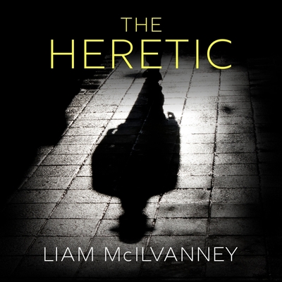 The Heretic By Liam McIlvanney, Angus King (Read by) Cover Image