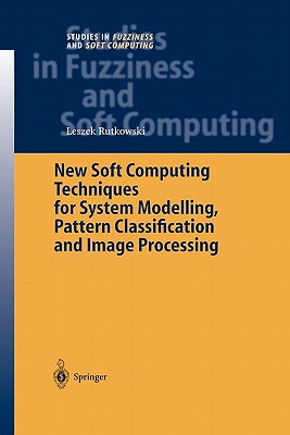 New Soft Computing Techniques for System Modeling, Pattern Classification and Image Processing (Studies in Fuzziness and Soft Computing #143) Cover Image