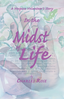 In the Midst of Life: A Hospice Volunteer's Story Cover Image