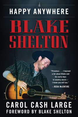 Blake Shelton: Happy Anywhere By Carol Cash Large, Blake Shelton (Foreword by) Cover Image
