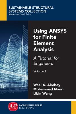 Using ANSYS for Finite Element Analysis, Volume I: A Tutorial for Engineers Cover Image
