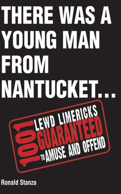 There Was a Young Man from Nantucket: 1,001 Lewd Limericks Guaranteed to Amuse and Offend Cover Image
