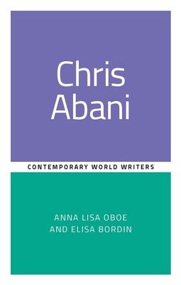 Chris Abani (Contemporary World Writers) By Annalisa Oboe, Elisa Bordin Cover Image