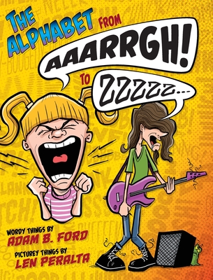 The Alphabet from AAARRGH! to ZZzzz... By Adam B. Ford, Len Peralta (Illustrator) Cover Image