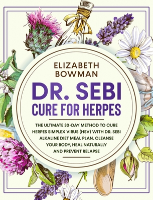 Dr Sebi Cure For Herpes The Ultimate 30 Day Method To Cure Herpes Simplex Virus Hsv With Dr Sebi Alkaline Diet Meal Plan Cleanse Your Body Hardcover The Reading Bug