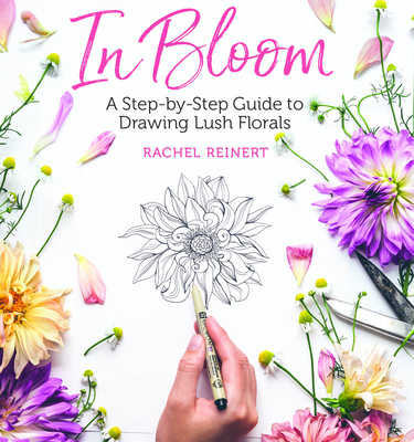 In Bloom: A Step-By-Step Guide to Drawing Lush Florals By Rachel Reinert Cover Image