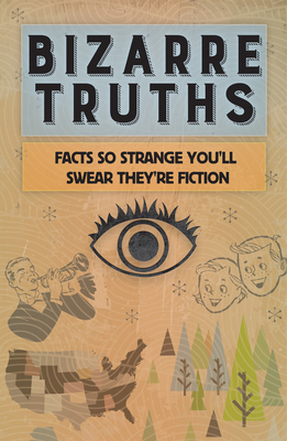 Bizarre Truths: Facts So Strange You'll Swear They're Fiction Cover Image