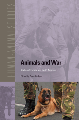 Animals and War: Studies of Europe and North America (Human-Animal Studies #15) By Ryan Hediger (Editor) Cover Image
