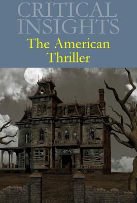 Critical Insights: The American Thriller: Print Purchase Includes Free Online Access By Gary Hoppenstand (Editor) Cover Image
