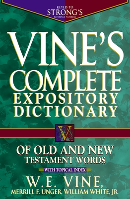 Vine's Complete Expository Dictionary of Old and New Testament Words: Super Value Edition By W. E. Vine Cover Image