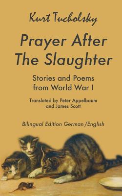 Prayer After the Slaughter: Poems and Stories From World War I (Tucholsky in Translation #3) Cover Image