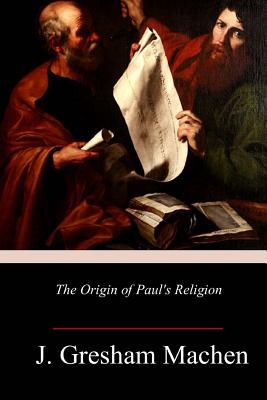 The Origin of Paul's Religion By J. Gresham Machen Cover Image