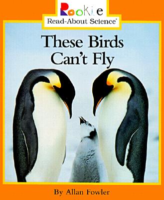These Birds Can't Fly (Rookie Read-About Science) Cover Image