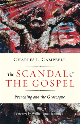 The Scandal of the Gospel: Preaching and the Grotesque Cover Image