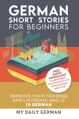 German: Short Stories for Beginners + German Audio: Improve your reading and listening skills in German. Learn German with Sto Cover Image