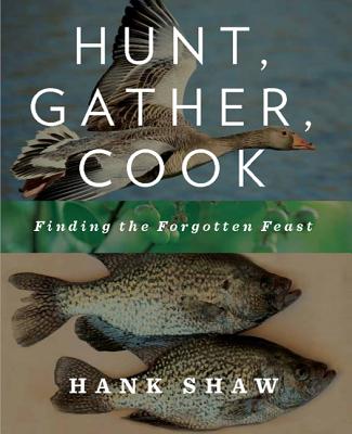 Hunt, Gather, Cook: Finding the Forgotten Feast