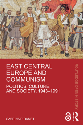 East Central Europe and Communism: Politics, Culture, and Society, 1943-1991 Cover Image