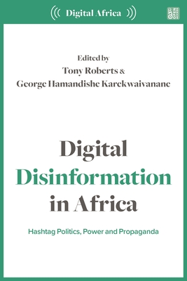Digital Disinformation in Africa: Hashtag Politics, Power and Propaganda Cover Image
