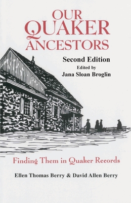 Our Quaker Ancestors: Finding Them in Quaker Records. Second Edition By Ellen T. Berry, David A. Berry, Jana S. Broglin (Editor) Cover Image