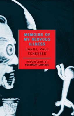 Memoirs of My Nervous Illness By Daniel Paul Schreber, Rosemary Dinnage (Introduction by) Cover Image