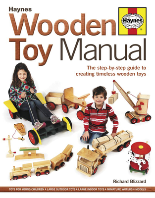 Wooden Toy Manual:  The Step-by-Step Guide to Creating Timeless Wooden Toys Cover Image