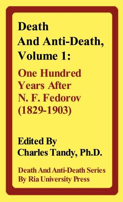 Death and Anti-Death, Volume 1: One Hundred Years After N. F. Fedorov (1829-1903) (Death & Anti-Death) Cover Image