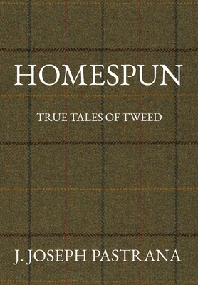 Homespun: True Tales of Tweed By J. Joseph Pastrana Cover Image