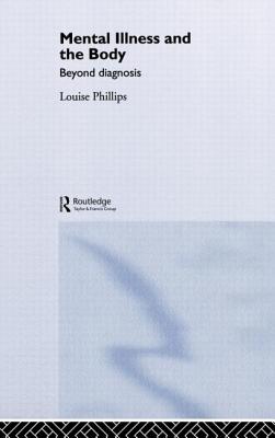 Mental Illness and the Body: Beyond Diagnosis By Louise Phillips Cover Image