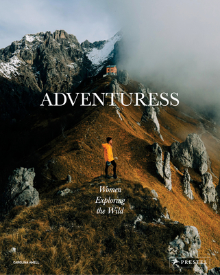 Adventuress: Women Exploring the Wild By Carolina Amell Cover Image
