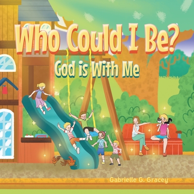 Who Could I Be? God Is with Me By Gabrielle G. Gracey Cover Image
