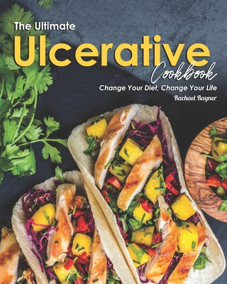 The Ultimate Ulcerative Cookbook: Change Your Diet, Change Your Life By Rachael Rayner Cover Image