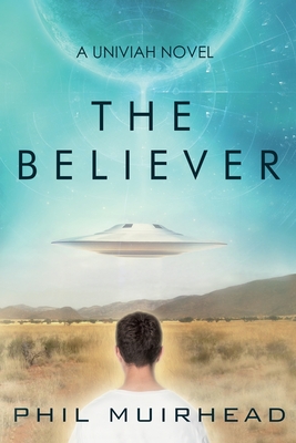 The Believer: A Univiah Novel Book 1 By Phil Muirhead, Juliette Lachemeier (Editor) Cover Image