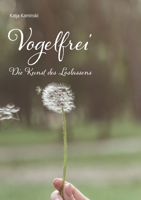 Vogelfrei: Die Kunst des Loslassens By Katja Kaminski Cover Image