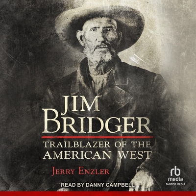 Jim Bridger: Trailblazer of the American West By Jerry Enzler, Danny Campbell (Read by) Cover Image