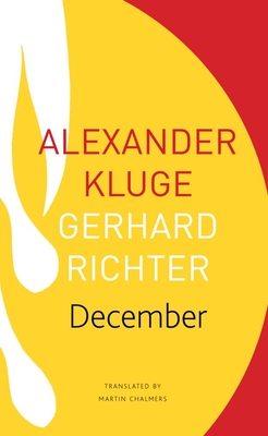 December: 39 Stories, 39 Pictures (The Seagull Library of German Literature) By Alexander Kluge, Gerhard Richter , Martin Chalmers (Translated by) Cover Image