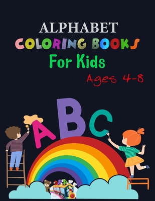 Alphabet Coloring Books For Kids Ages 4-8: Alphabet Coloring Book, Fun Coloring Books for Toddlers & Kids. Pre-Writing, Pre-Reading And Drawing, Total Cover Image